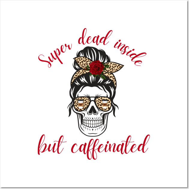 Super Dead Inside but Caffeinated Coffee Lover Latte Wall Art by MalibuSun